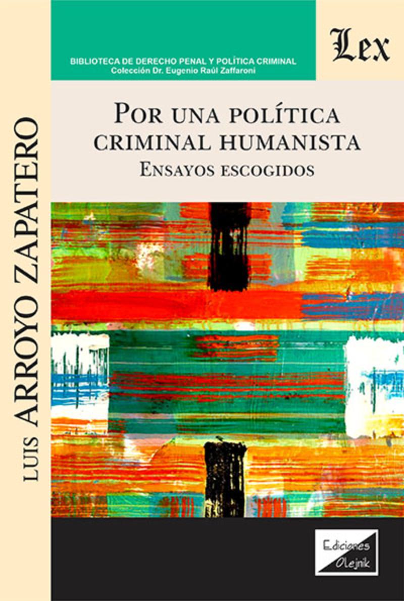 LIBRO POR UNA POLITICA CRIMINAL HUMANISTA. ENSAYOS ESCOGIDOS / LUIS ARROYO ZAPA - 1