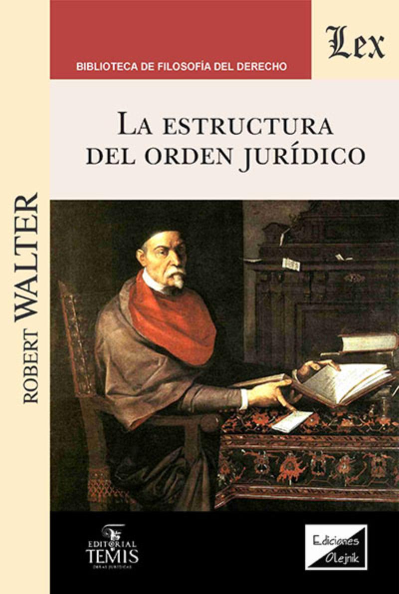LIBRO ESTRUCTURA DEL ORDEN JURIDICO, LA / ROBERT WALTER / OLEJNIK EDICIONES - 1
