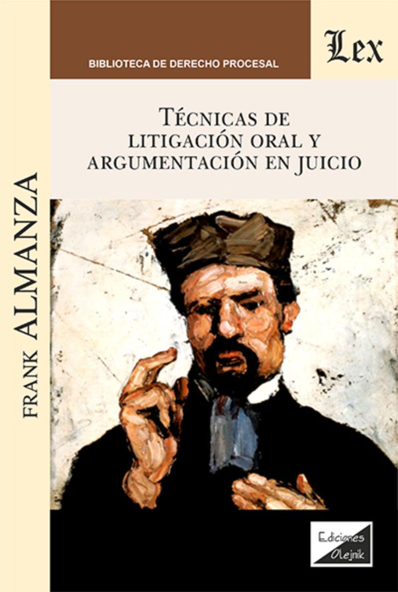 LIBRO TE CNICAS DE LITIGACION ORAL Y ARGUMENTACION EN JUICIO / FRANK ALMANZA / O - 1