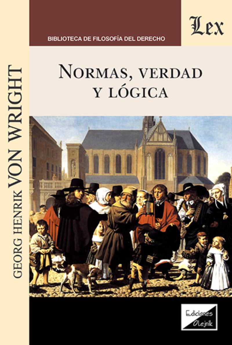 LIBRO NORMAS, VERDAD Y LOGICA / GEORG HENRIK VON WRIGHT / OLEJNIK EDICIONES - 1