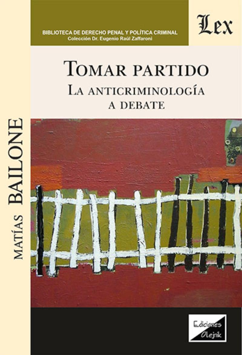 LIBRO TOMAR PARTIDO. LA ANTICRIMINOLOGIA A DEBATE / MATIAS BAILONE / OLEJNIK ED - 1