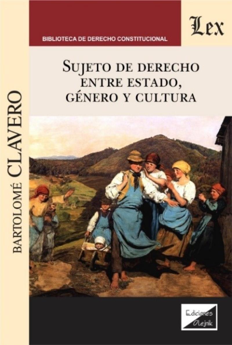 LIBRO SUJETO DE DERECHO ENTRE ESTADO, GENERO Y CULTURA / BARTOLOME CLAVERO / OL - 1