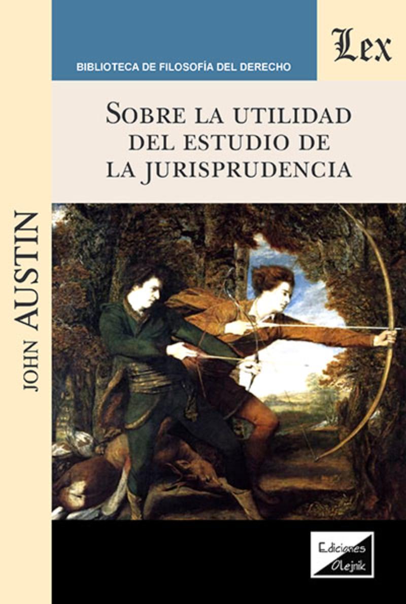 LIBRO SOBRE LA UTILIDAD DEL ESTUDIO DE LA JURISPRUDENCIA / JOHN AUSTIN / OLEJNI - 1
