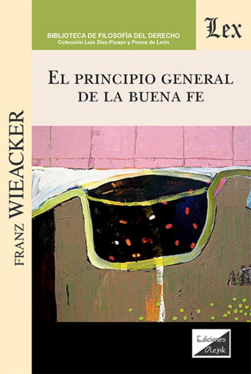 LIBRO PRINCIPIO GENERAL DE LA BUENA FE / FRANZ WIEACKER / OLEJNIK EDICIONES - 1