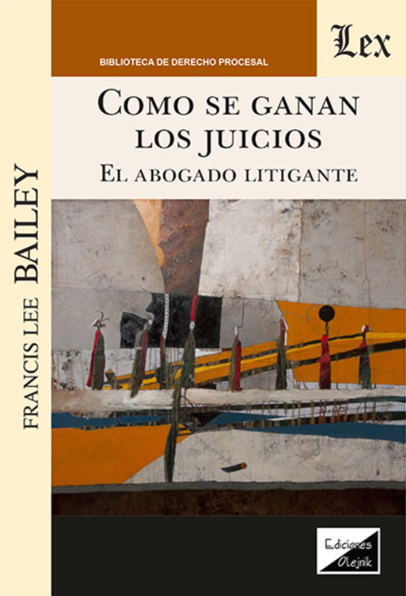 LIBRO COMO SE GANAN LOS JUICIOS. EL ABOGADO LITIGANTE / FRANCIS LEE BAILEY / OL - 1