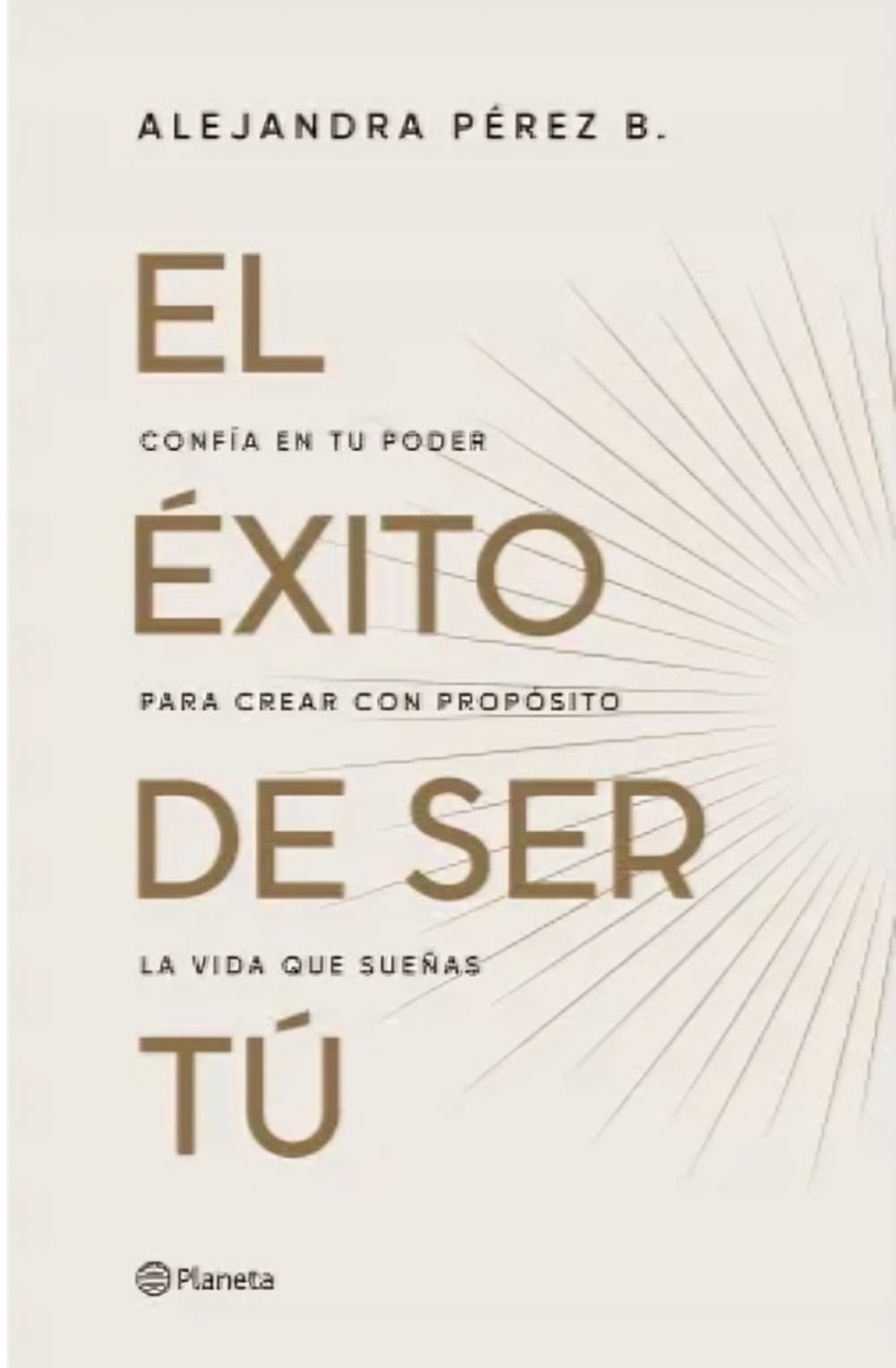 LIBRO EL E XITO DE SER TU / ALEJANDRA PE REZ B. / PLANETA - 1