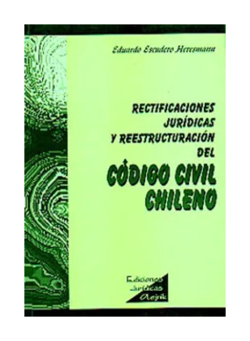 RECTIFICACIONES JURIDICAS Y REESTRUCTURACION DEL CODIGO CIVIL CHILENO - 1