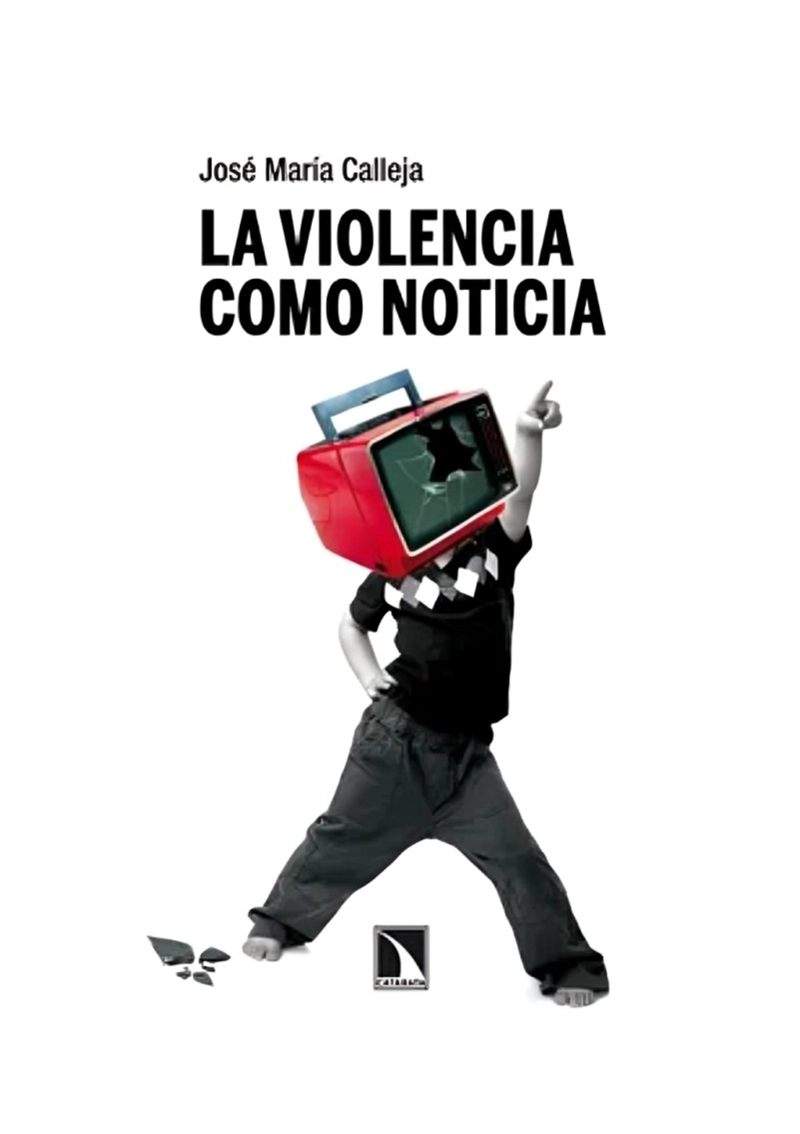 LIBRO LA V I O L E N C I A COMO NOTICIA - JOSE MARIA CALLEJA - 1