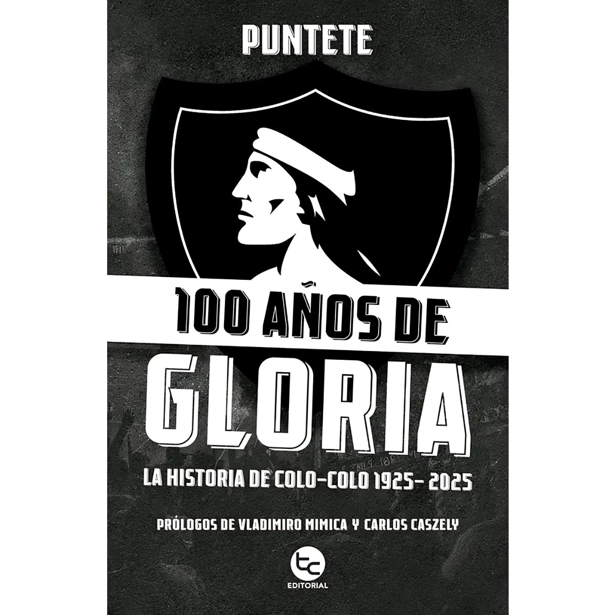 LIBRO 100 AÑOS DE GLORIA: LA HISTORIA DE COLO-COLO 1925-2025 / PUNTETE / TRAYEC - 1