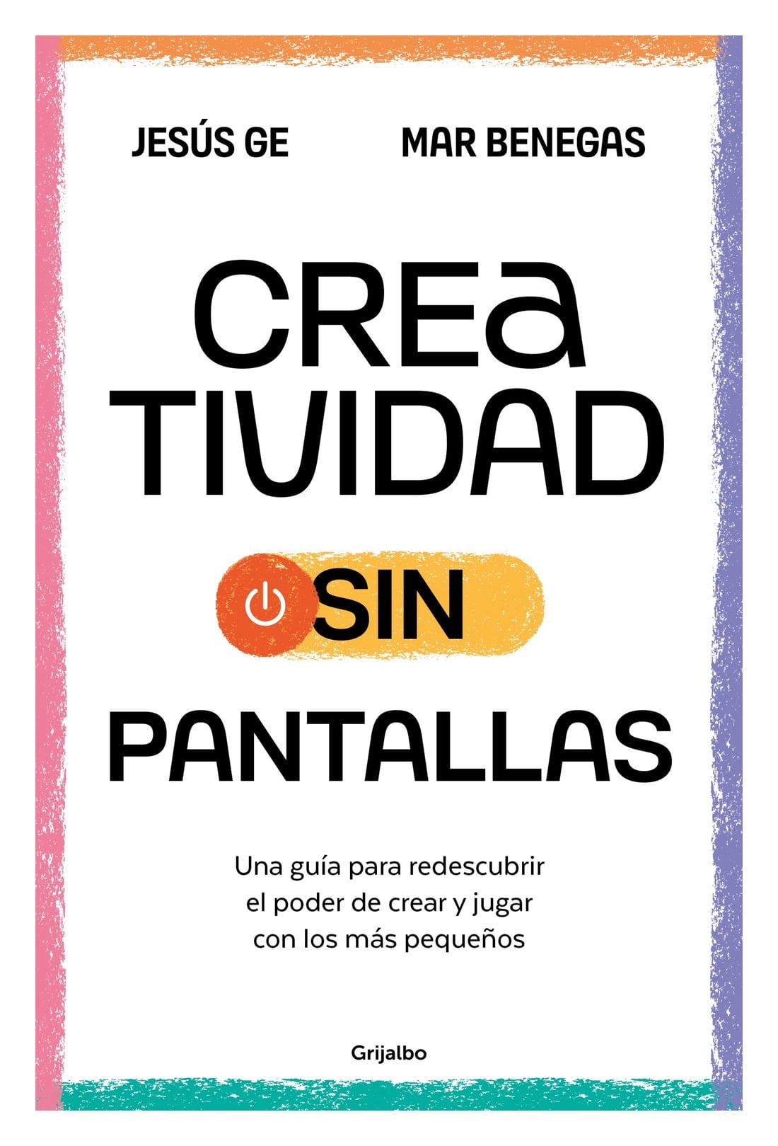 LIBRO CREATIVIDAD SIN PANTALLAS / MAR BENEGAS ; JESUS GE / GRIJALBO - 1