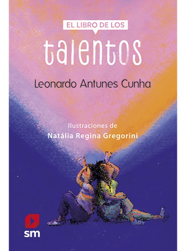 LIBRO EL LIBRO DE LOS TALENTOS / LEO CUNHA Y NATÁLIA GREGORINI / EDICIONES SM - 1