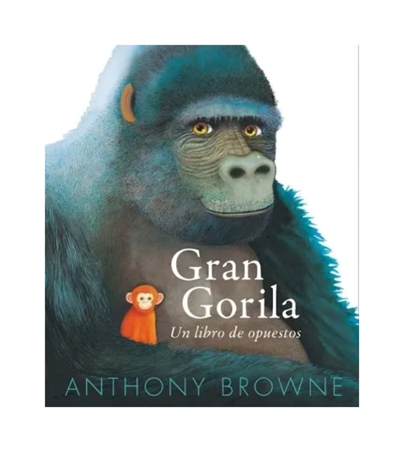 LIBRO GRAN GORILA. UN LIBRO DE OPUESTOS / ANTHONY BROWNE / FONDO DE CULTURA ECO - 1