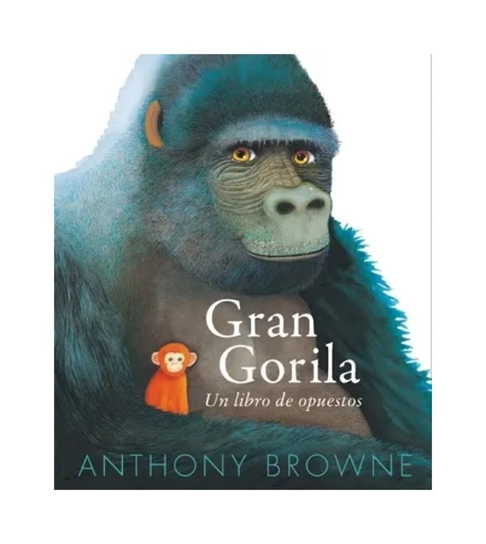 LIBRO GRAN GORILA. UN LIBRO DE OPUESTOS / ANTHONY BROWNE / FONDO DE CULTURA ECO - 1