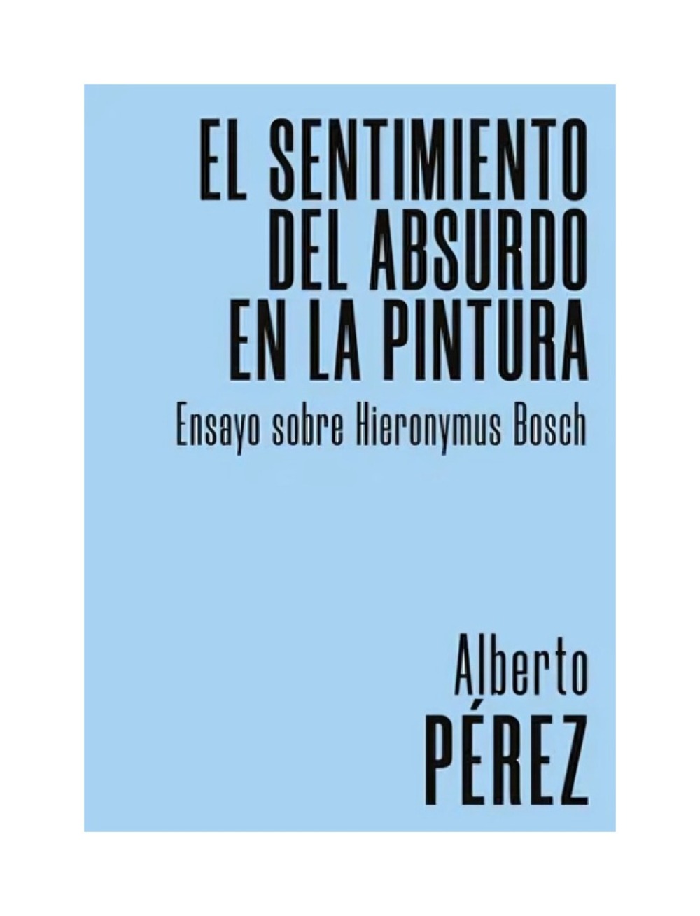 LIBRO EL SENTIMIENTO DEL ABSURDO EN LA PINTURA. ENSAYO SOBRE HIERONYMUS BOSCH / - 1