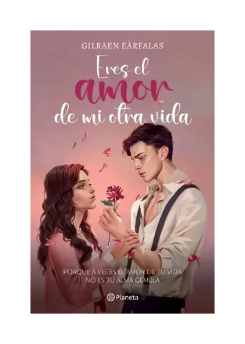 LIBRO ERES EL AMOR DE MI OTRA VIDA / GILRAEN EÄRFALAS / PLANETA - 1