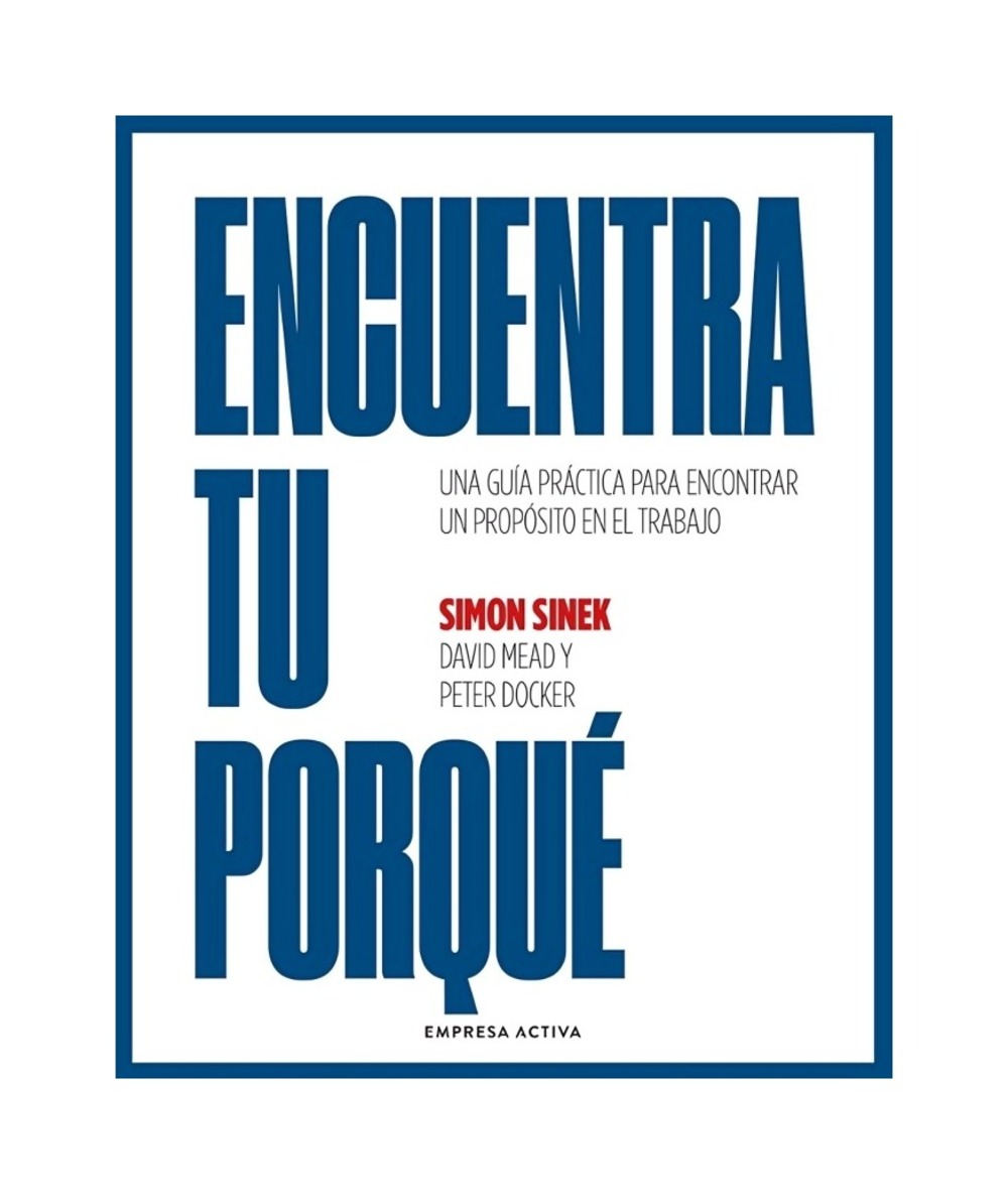 LIBRO ENCUENTRA TU PORQUE / SIMON SINEK - DAVID MEAD - PETER DOCKE / EMPRESA AC - 1