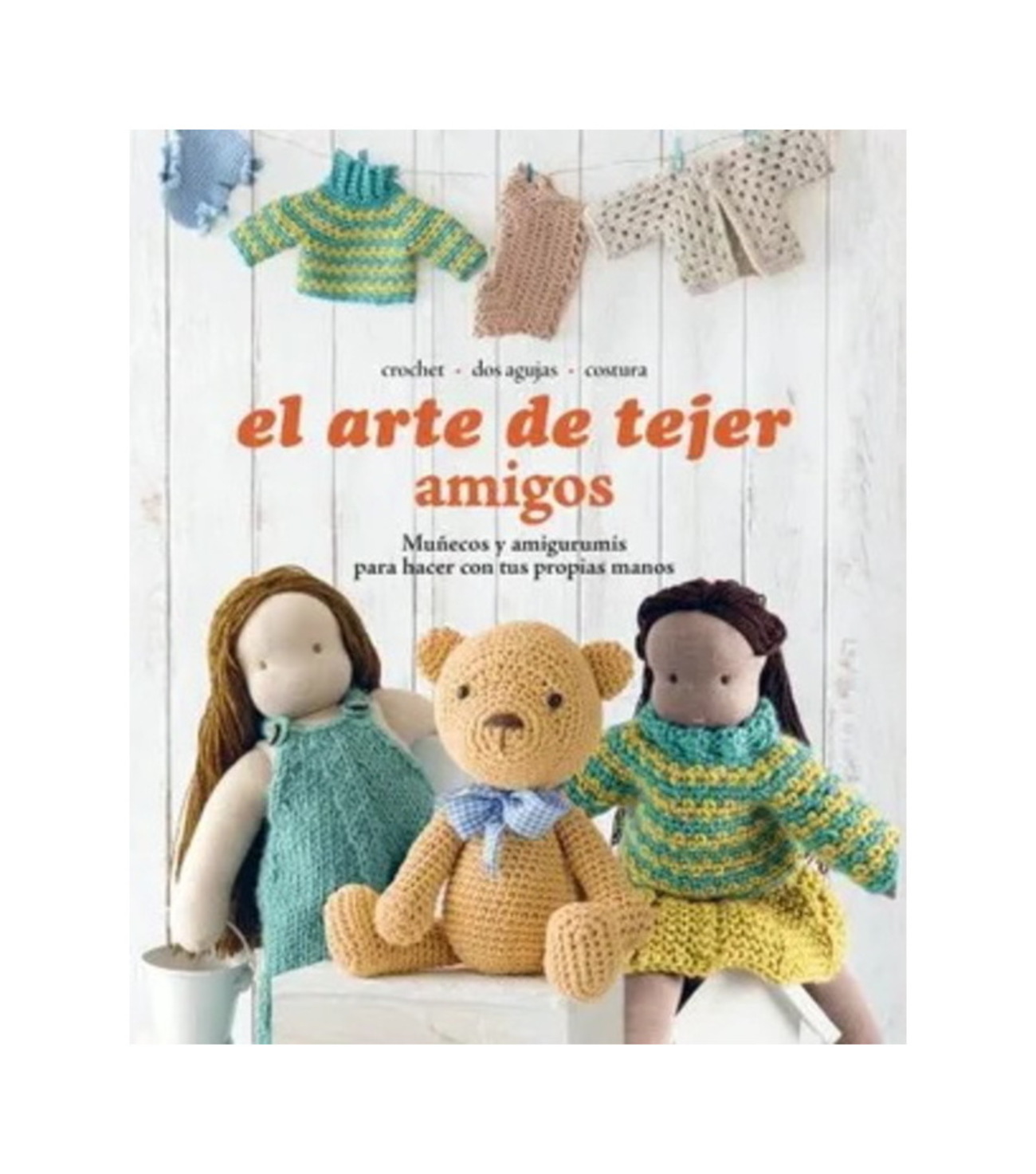 LIBRO EL ARTE DE TEJER AMIGOS. MUÑECOS Y AMIGURUMIS / VARIOS AUTORES / VEREDIT - 1