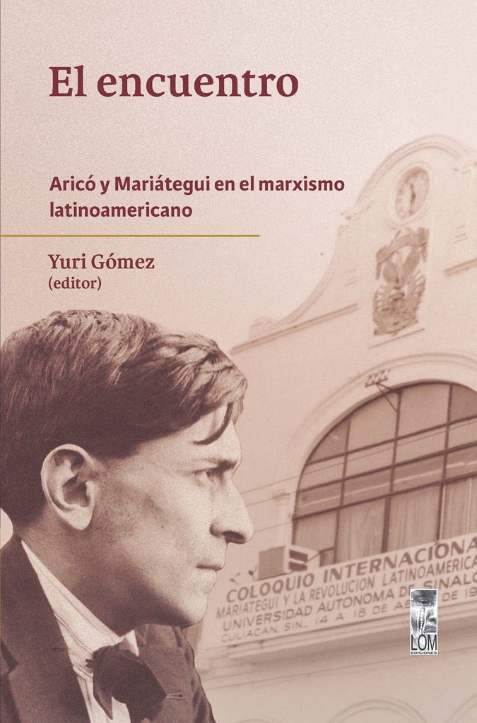 LIBRO EL ENCUENTRO. ARICO Y MARIATEGUI EN EL MARXISMO LATINOAMERICANO / YURI GO - 1