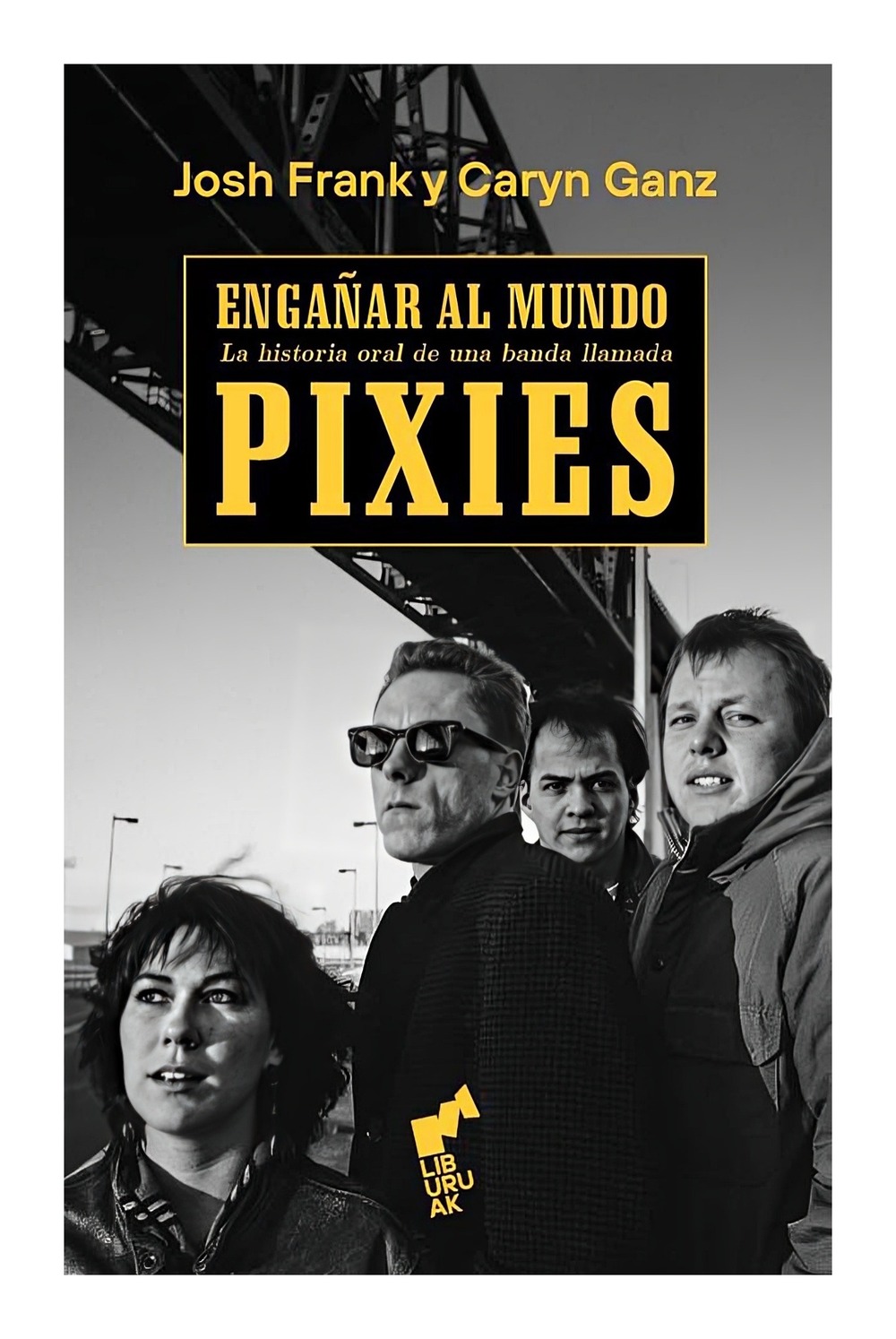 LIBRO ENGAÑAR AL MUNDO. LA HISTORIA ORAL DE UNA BANDA LLAMADA PIXIES / LA HISTO - 1