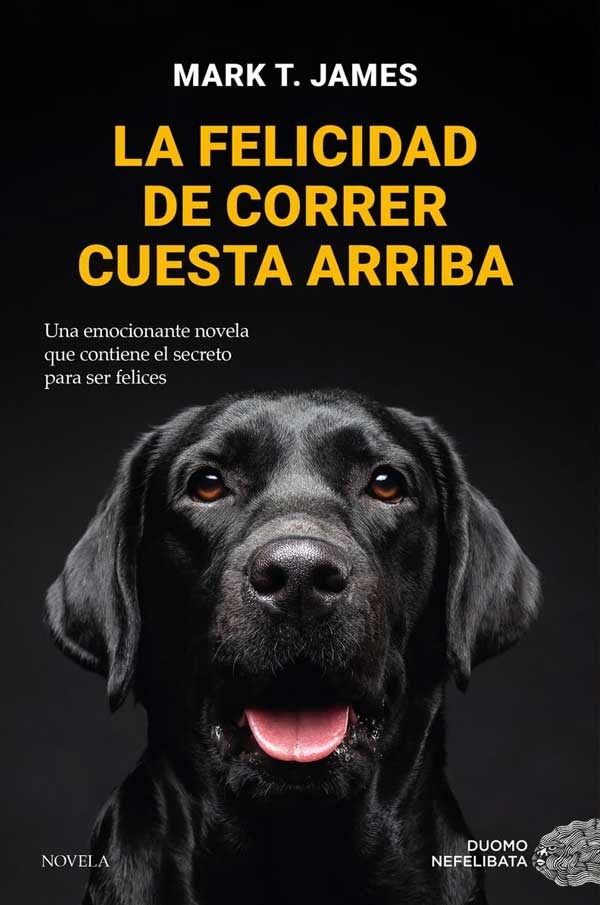 LIBRO LA FELICIDAD DE CORRER CUESTA ARRIBA / EL PODER SALVADOR DE LOS PERROS Y - 1