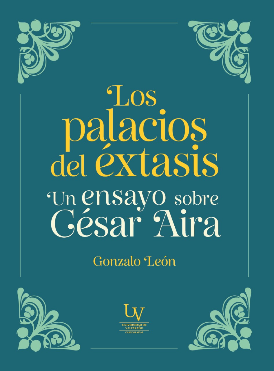 LOS PALACIOS DEL E XTASIS. UN ENSAYO SOBRE CE SAR AIRA - GONZALO LEON - 1