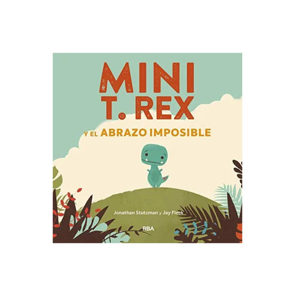 MINI T. REX Y EL ABRAZO IMPOSIBLE - JONATHAN STUTZMAN - 1