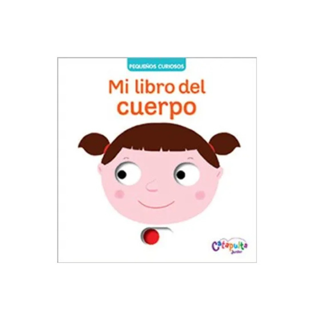 PEQUEÑOS CURIOSOS - MI LIBRO DEL CUERPO - CATAPULTA JUNIOR - 1