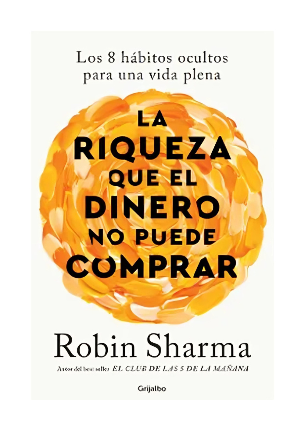 LA RIQUEZA QUE EL DINERO NO PUEDE COMPRAR - ROBIN SHARMA - 1