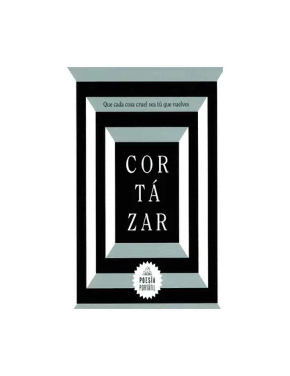 QUE CADA COSA CRUEL SEA TU QUE VUELVES (POESIA PORTATIL) - JULIO CORTAZAR - 1