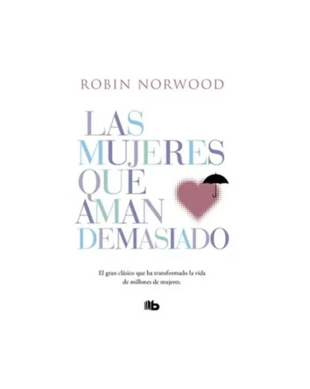 LAS MUJERES QUE AMAN DEMASIADO - ROBIN NORWOOD - 1