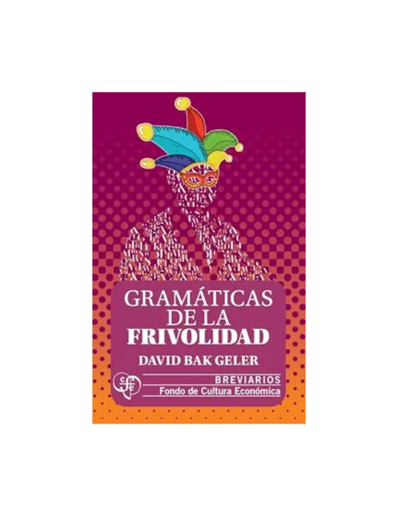 LIBRO GRAMATICAS DE LA FRIVOLIDAD - DAVID BAK GELER - 1