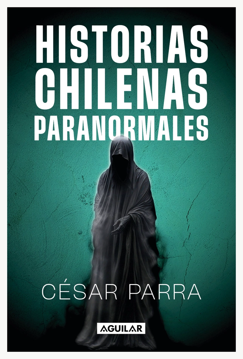 LIBRO HISTORIAS CHILENAS PARANORMALES - CESAR PARRA - 1