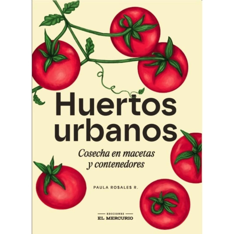 LIBRO HUERTOS URBANOS. COSECHA EN MACETA Y CONTENEDORES - PAULA ROSALES - 1
