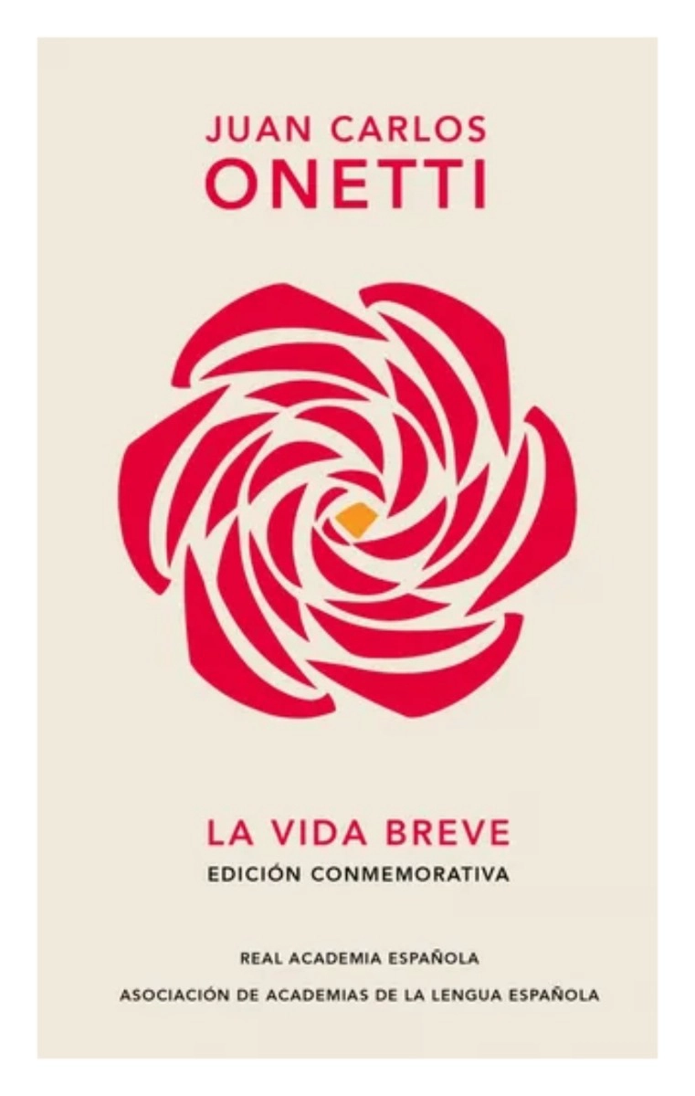 LIBRO LA VIDA BREVE (EDICION CONMEMORATIVA DE LA RAE Y LA ASALE) - JUAN CARLOS ONETTI - 1