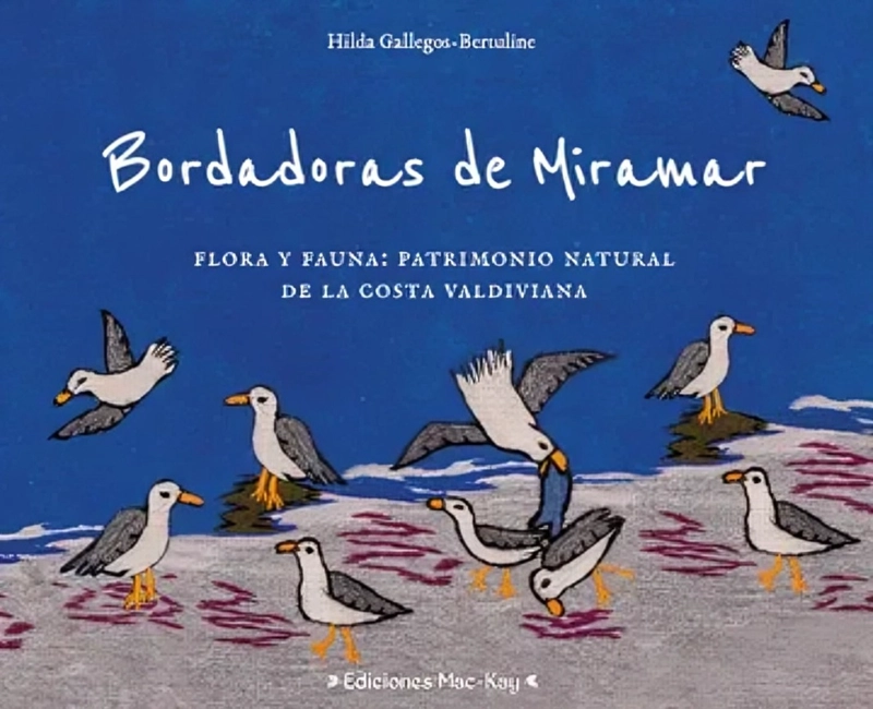 LIBRO BORDADORAS DE MIRAMAR. FLORA Y FAUNA: PATRIMONIO NATURAL DE LA COSTA VALDIVIANA - 1