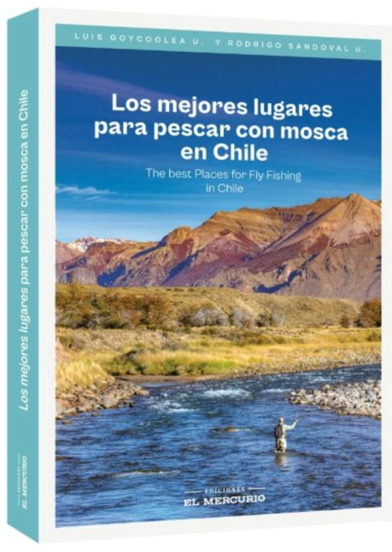 LIBRO LOS MEJORES LUGARES PARA PESCAR CON MOSCA EN CHILE - GOYCOOLEA, LUIS; SANDOVAL, RODRIGO - 1