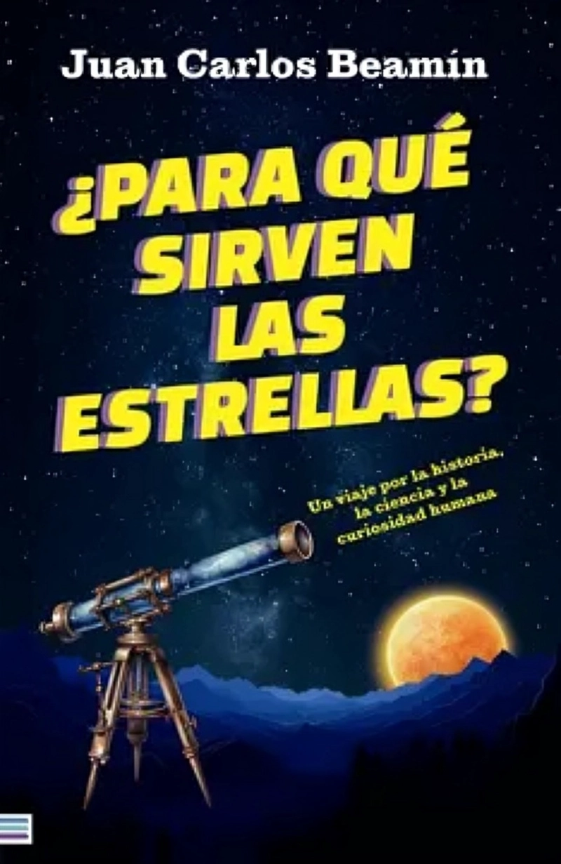 LIBRO ¿PARA QUE  SIRVEN LAS ESTRELLAS? - JUAN CARLOS BEAMIN - 1