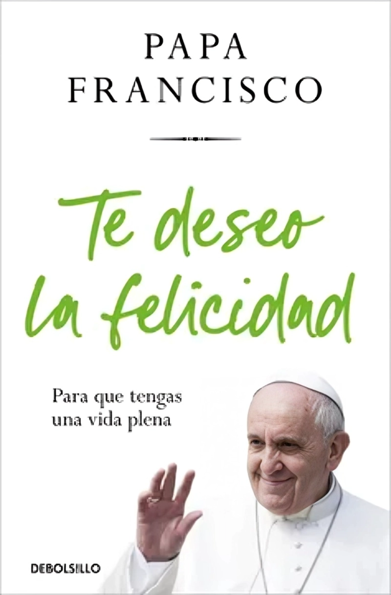 LIBRO TE DESEO LA FELICIDAD - PAPA FRANCISCO - 1