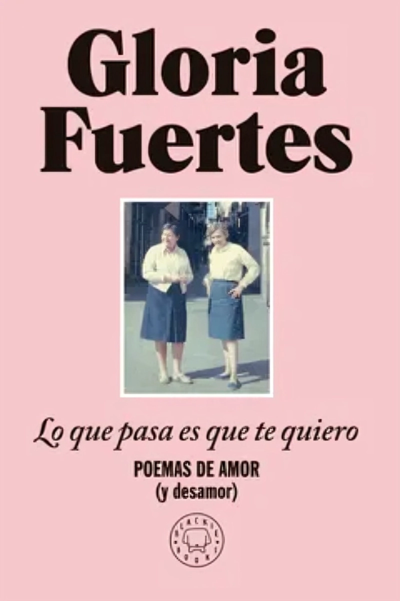 LO QUE PASA ES QUE TE QUIERO: POEMAS DE AMOR (Y DESAMOR) - 1