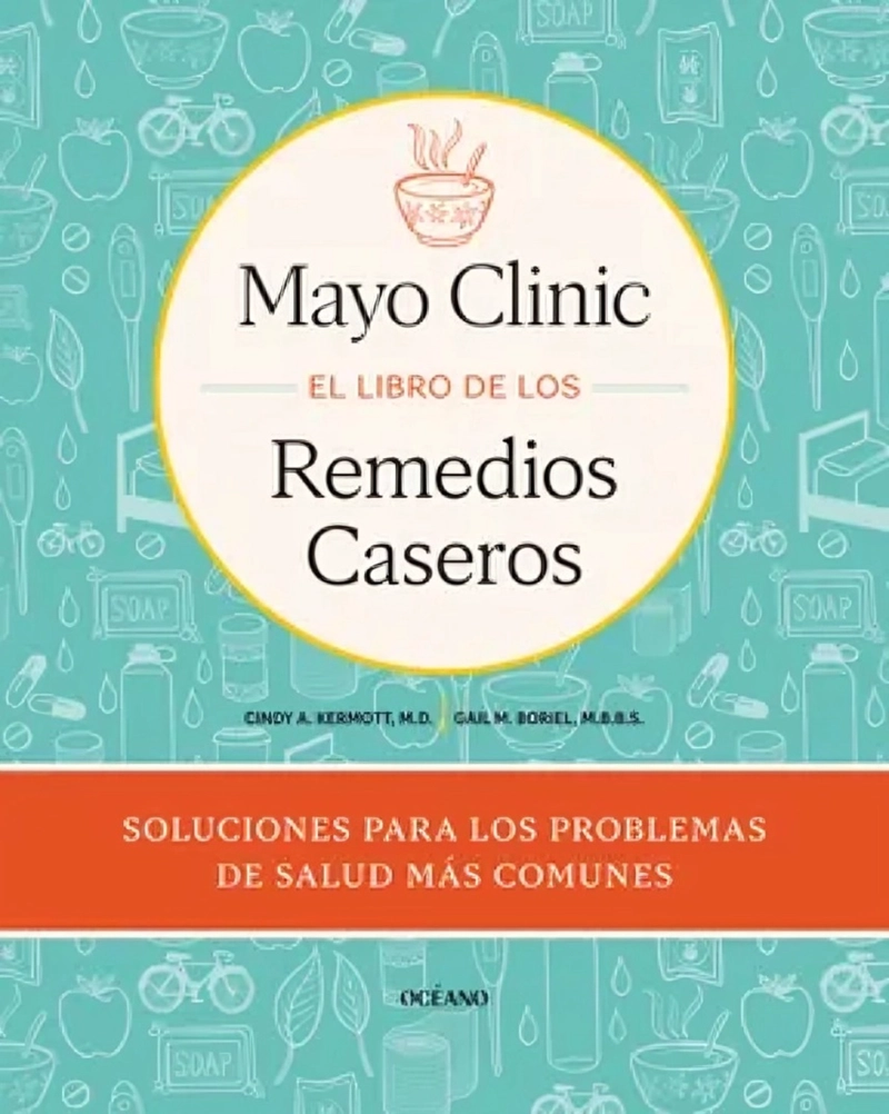 LIBRO MAYO CLINIC: EL LIBRO DE LOS REMEDIOS CASEROS - CINTY KERMOTT, GAIL BORIEL - 1