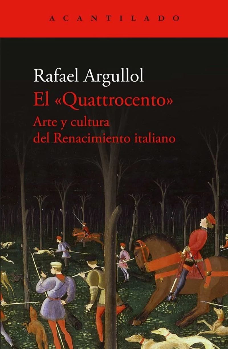 LIBRO EL QUATTROCENTO. ARTE Y CULTURA DEL RENACIMIENTO ITALIANO - RAFAEL ARGULLOL - 1