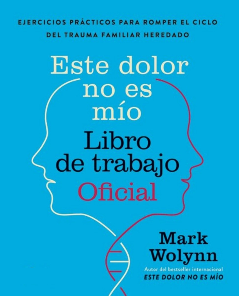 LIBRO ESTE DOLOR NO ES MIO LIBRO DE TRABAJO OFICIAL - MARK WOLYNN - 1