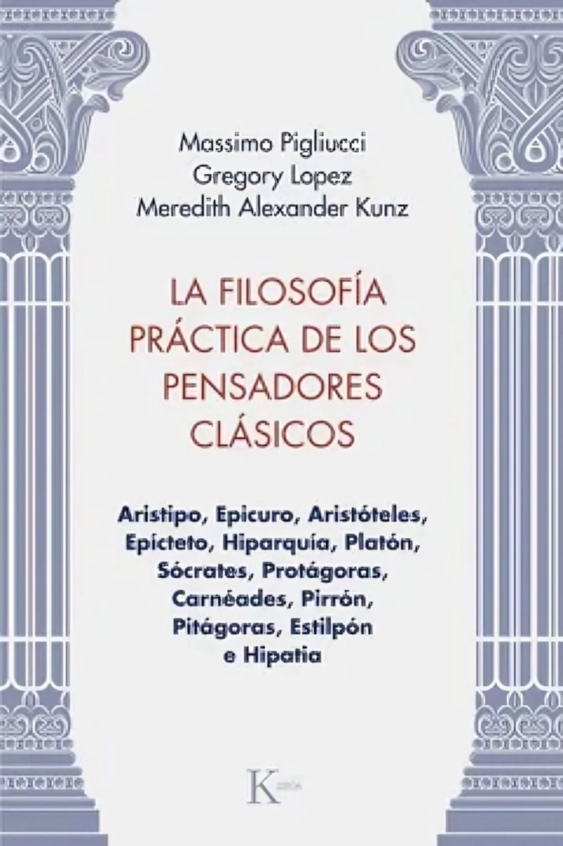 LIBRO LA FILOSOFIA PRACTICA DE LOS PENSADORES CLASICOS - MASSIMO PIGLIUCCI Y OTROS VARIOS AUTORES - 1