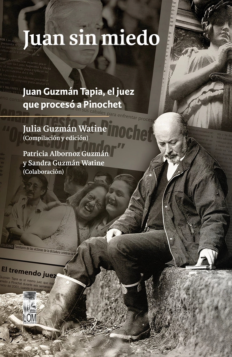 JUAN SIN MIEDO. JUAN GUZMAN TAPIA, EL JUEZ QUE PROCESO A PINOCHET - 1
