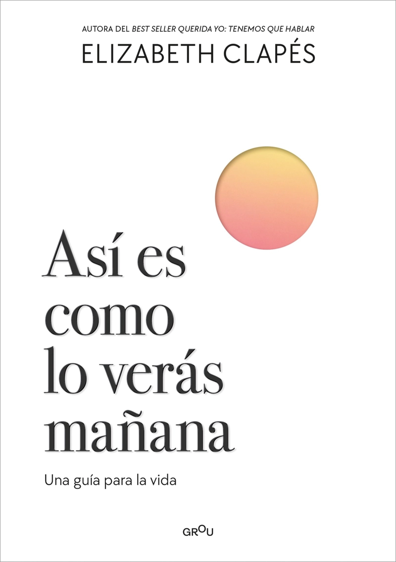 LIBRO ASI ES COMO LO VERAS MAÑANA - ELIZABETH CLAPE S (ESMIPSICOLOGA) - 1