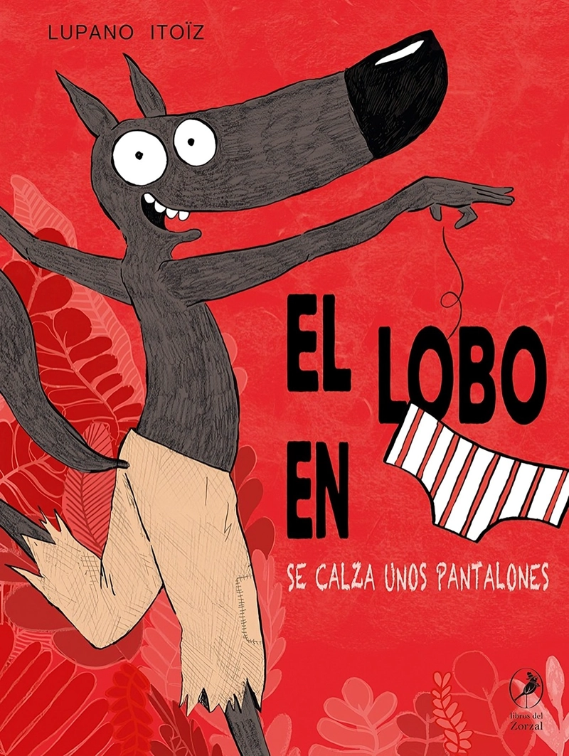 LIBRO EL LOBO EN CALZONCILLOS SE CALZA UNOS PANTALONES - LUPANO ITOIZ - 1