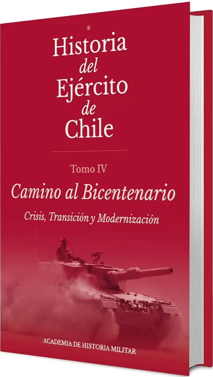 LIBRO HISTORIA DEL EJERCITO DE CHILE. TOMO IV CAMINO AL BICENTENARIO. - ACADEMIA DE HISTORIA MILITAR - 1