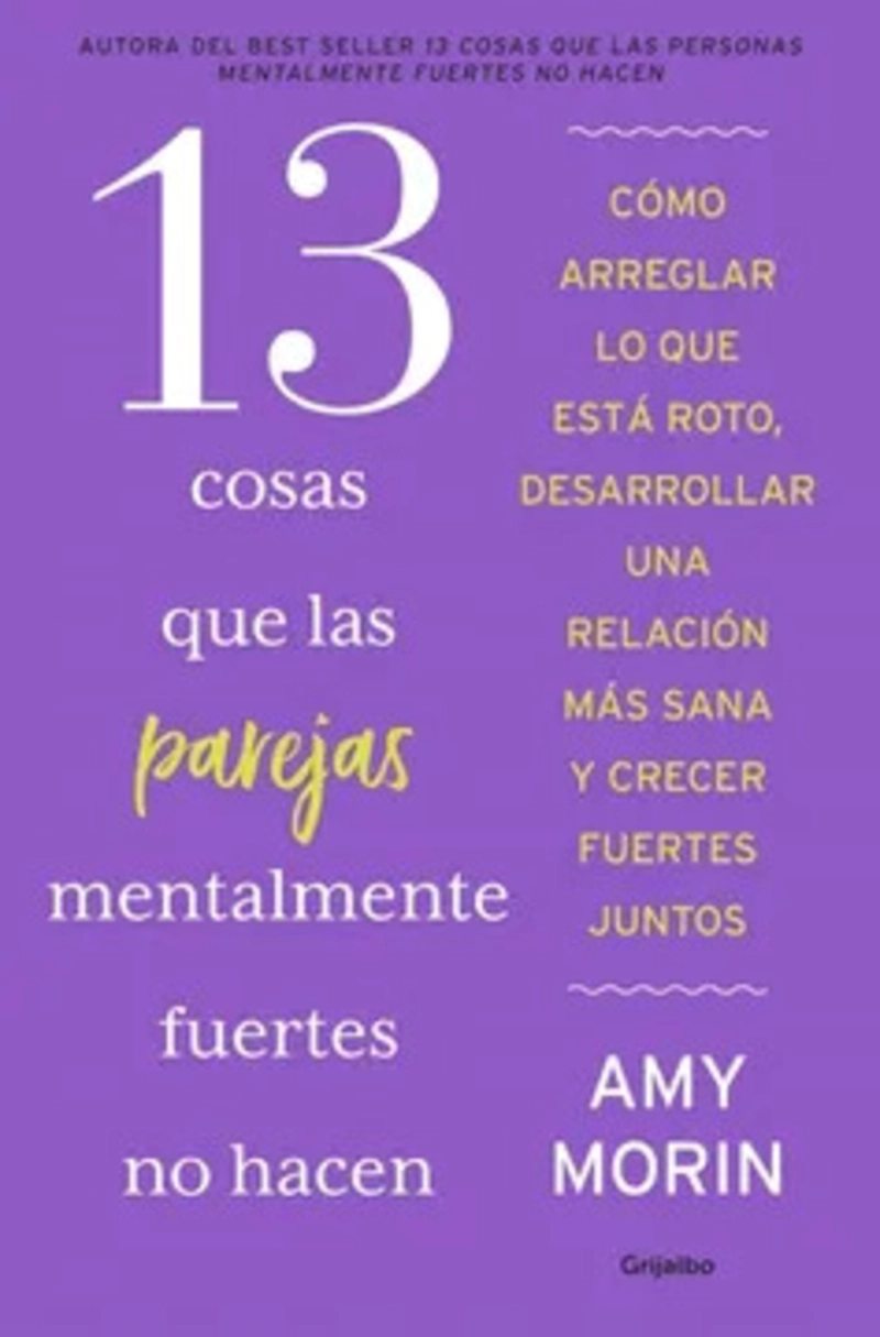 LIBRO 13 COSAS QUE LAS PAREJAS MENTALMENTE FUERTES NO HACEN - AMY MORIN - 2
