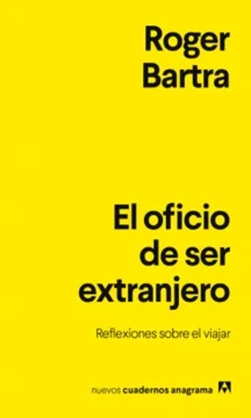 LIBRO EL OFICIO DE SER EXTRANJERO - ROGER BARTRA - 2