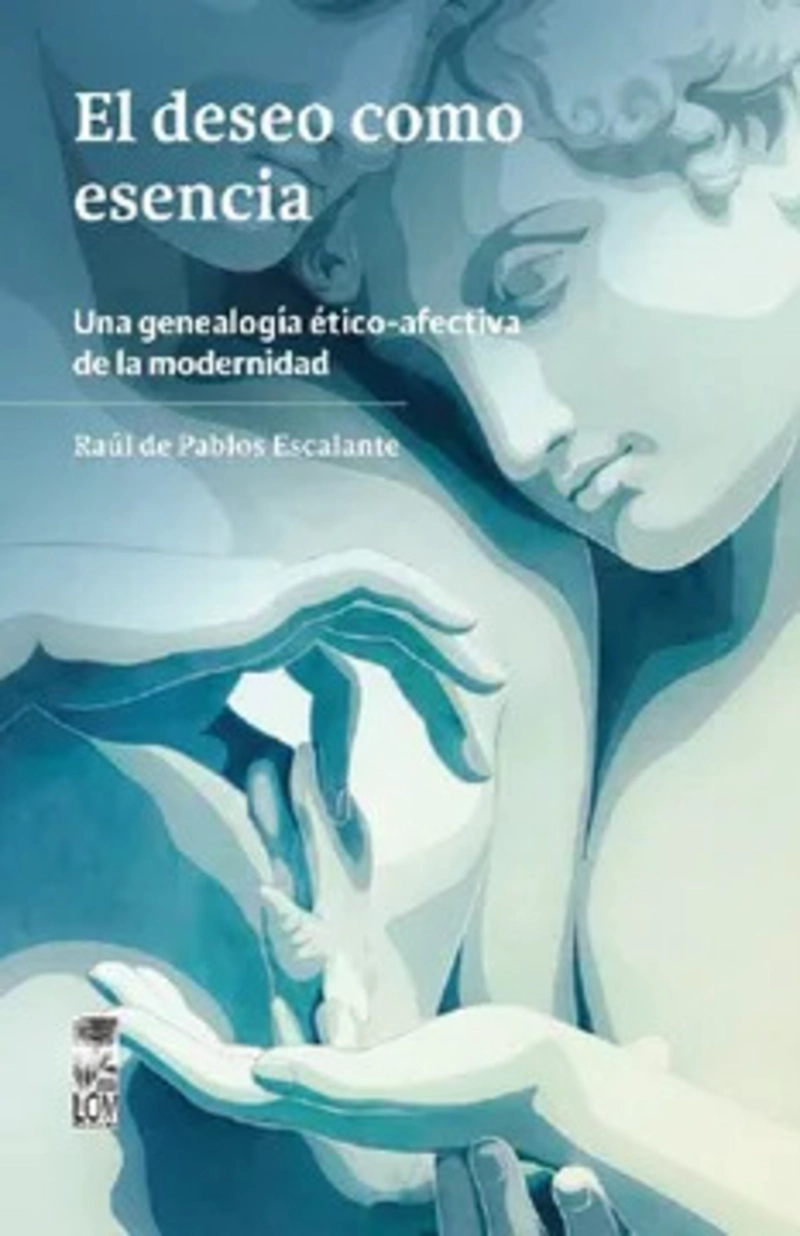 LIBRO EL DESEO COMO ESENCIA. UNA GENEALOGIA E TICO-AFECTIVA DE LA MODERNIDAD - 1